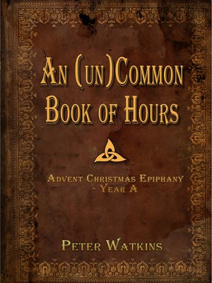 cover image of An (un)Common Book of Hours--Advent Christmas Epiphany Year A